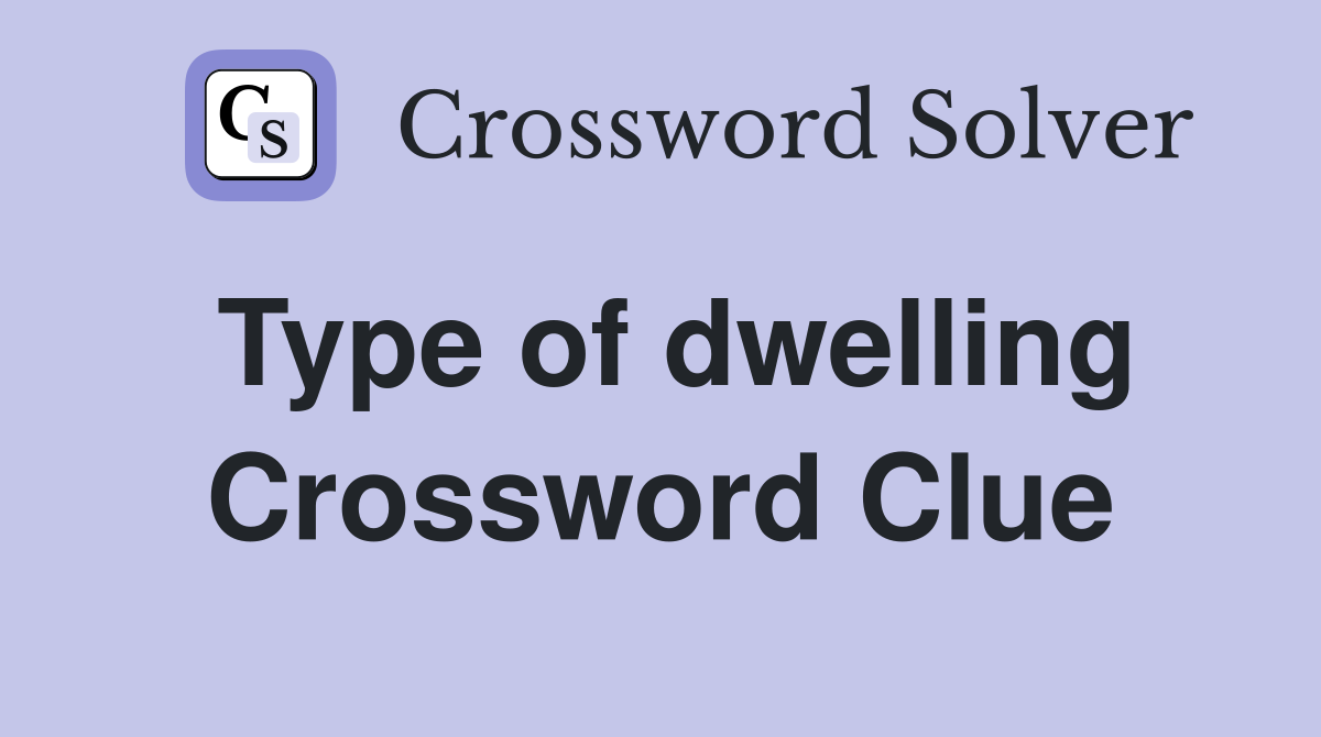 Type of dwelling. Crossword Clue Answers Crossword Solver